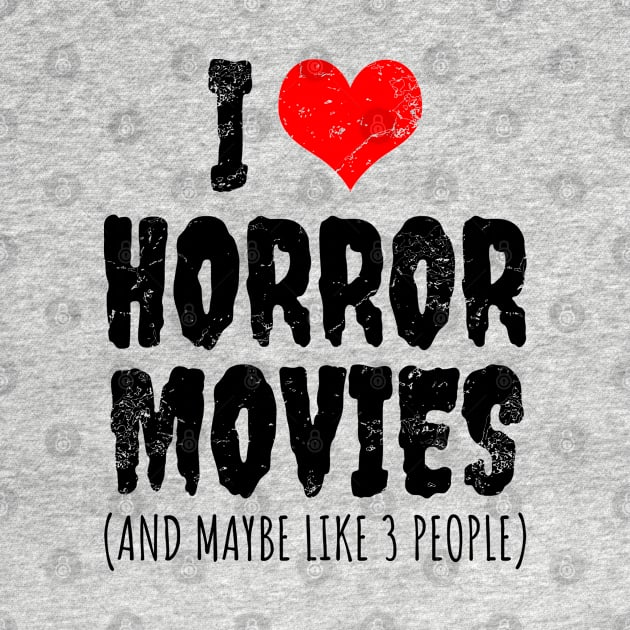 I Love Horror Movies by LunaMay